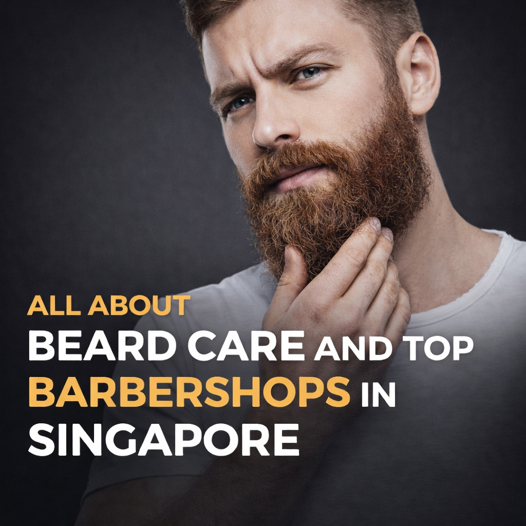 All About Beard Care and Top Barbershops in Singapore