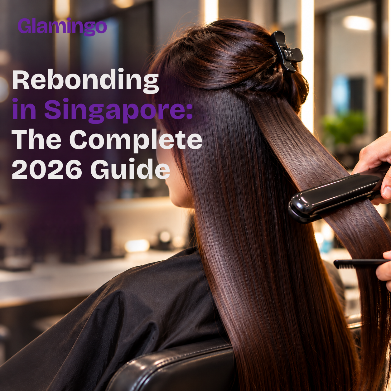 Rebonding in Singapore: The Complete 2026 Guide (Types, Cost, Aftercare)