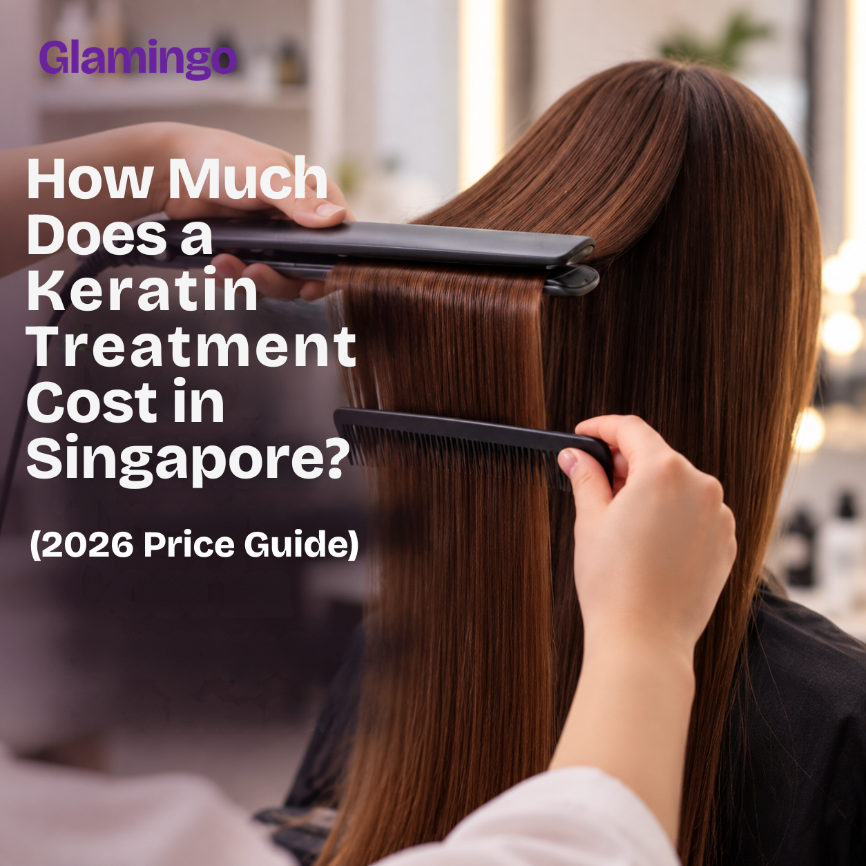 How Much Does a Keratin Treatment Cost in Singapore? (2026 Price Guide)